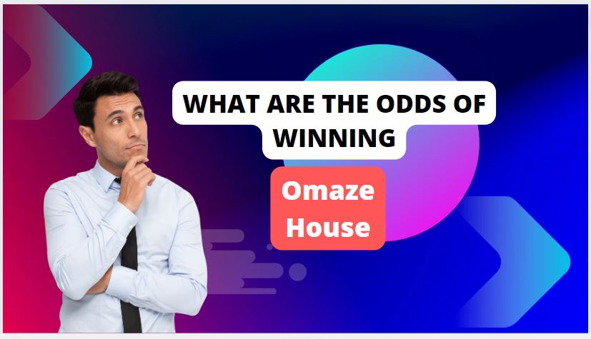 What are the odds of winning omaze House