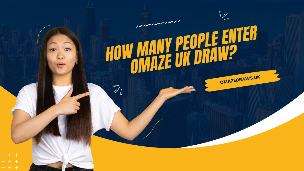 How Many People Enter Omaze UK Draw